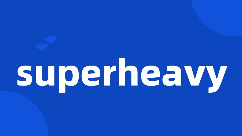 superheavy