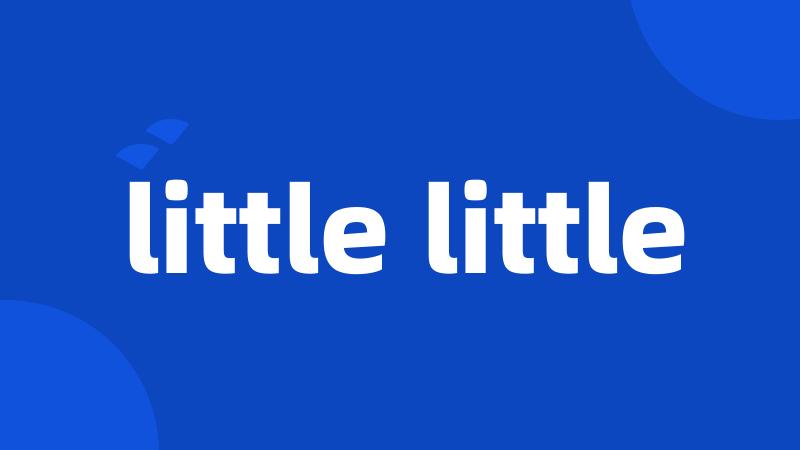 little little