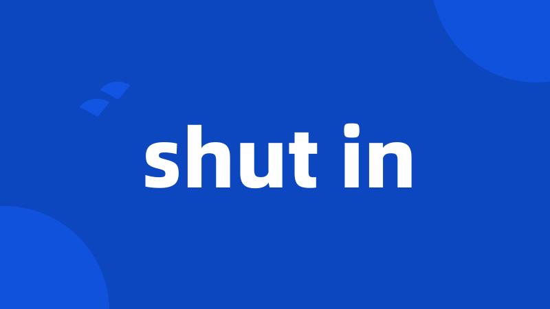 shut in