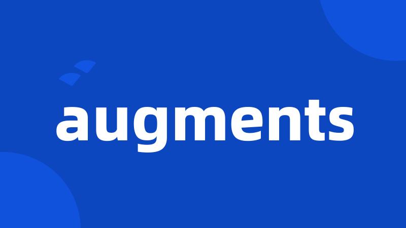 augments