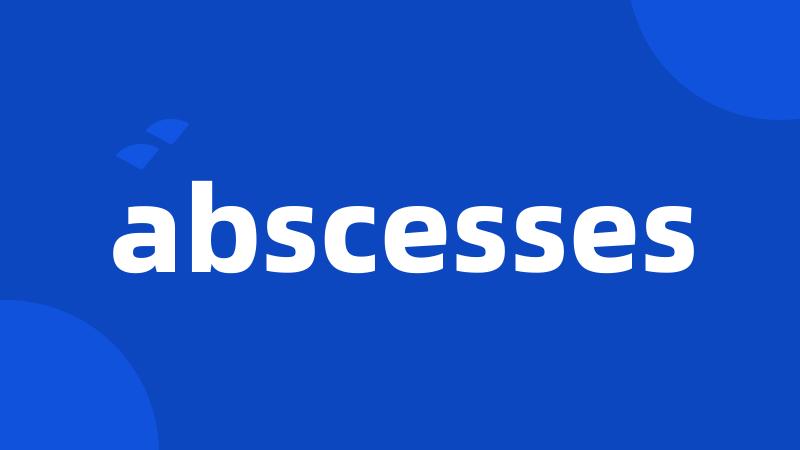 abscesses