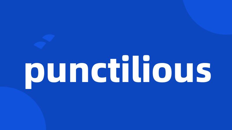 punctilious