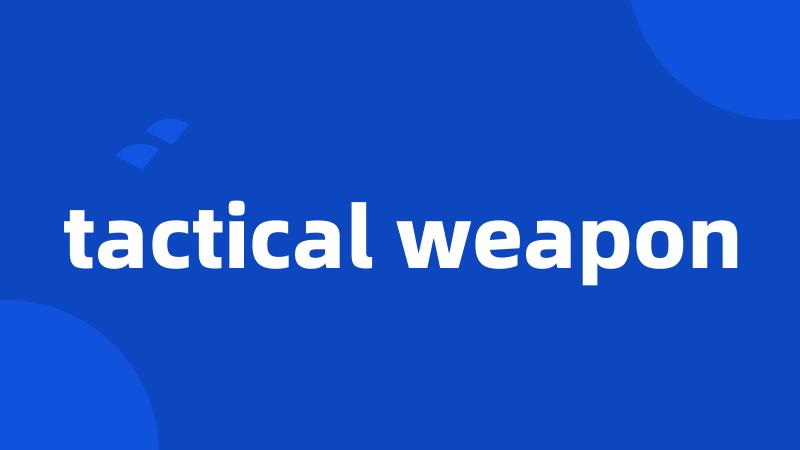 tactical weapon