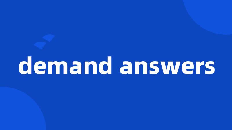 demand answers