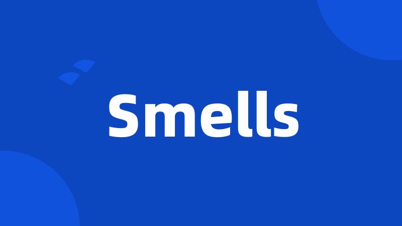 Smells