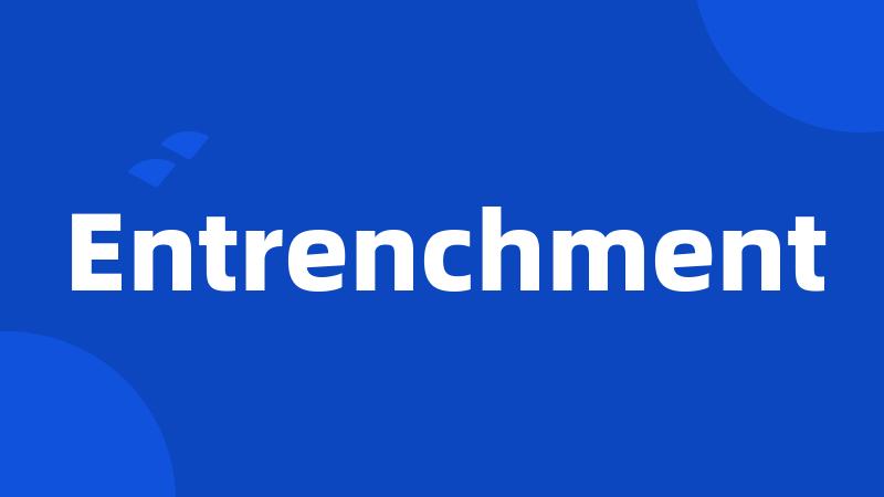 Entrenchment