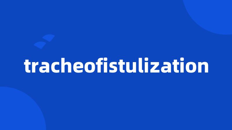 tracheofistulization