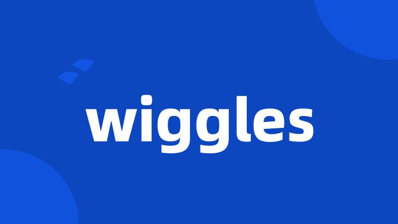 wiggles