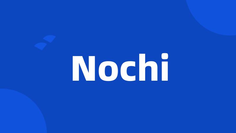 Nochi