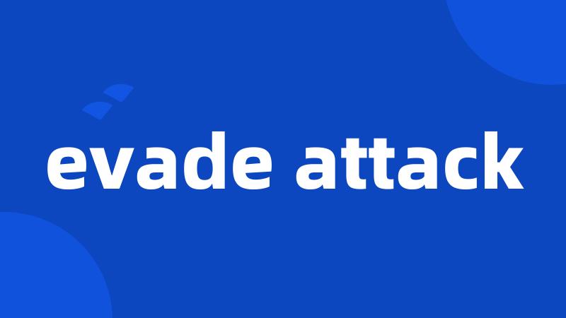 evade attack