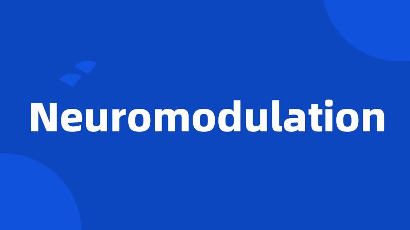 Neuromodulation