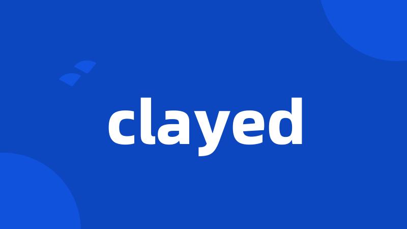 clayed