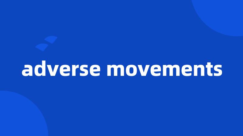 adverse movements