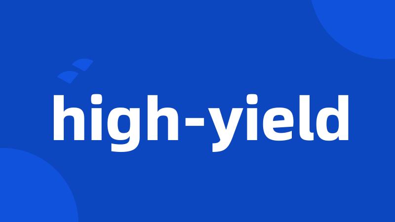 high-yield