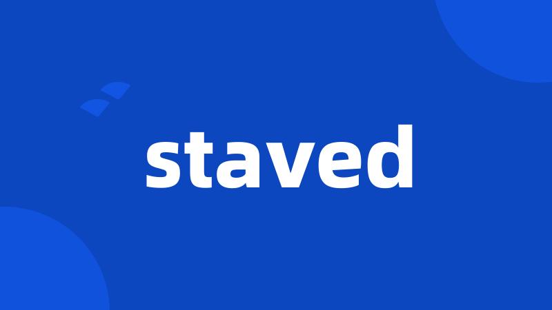 staved