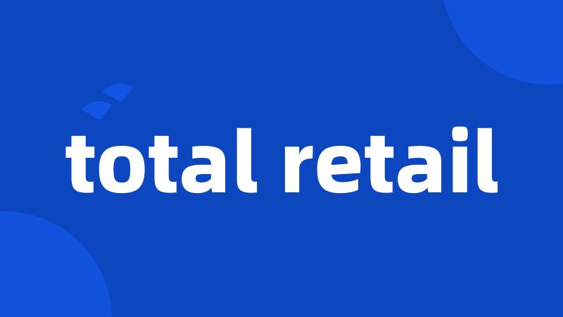 total retail