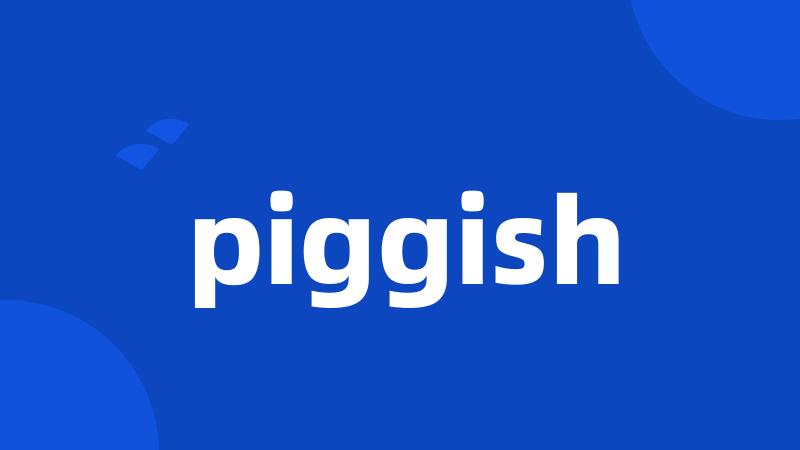 piggish