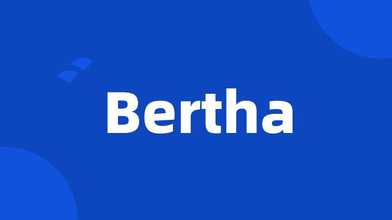 Bertha