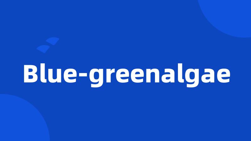 Blue-greenalgae