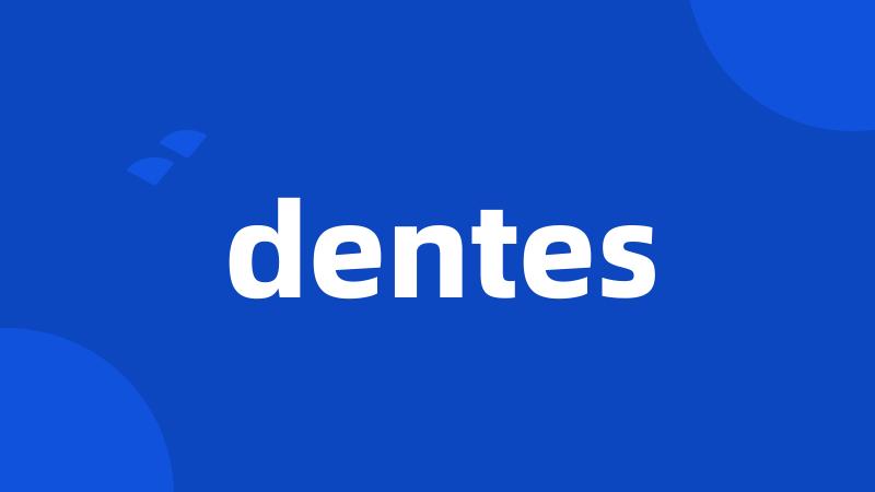 dentes