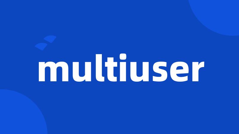 multiuser