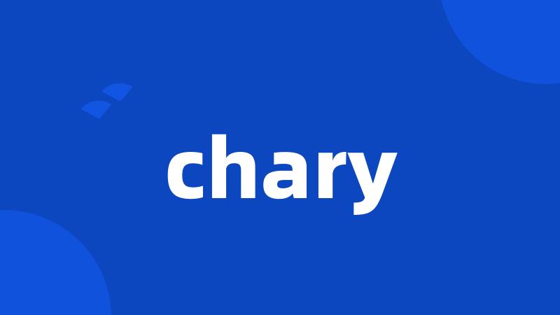 chary