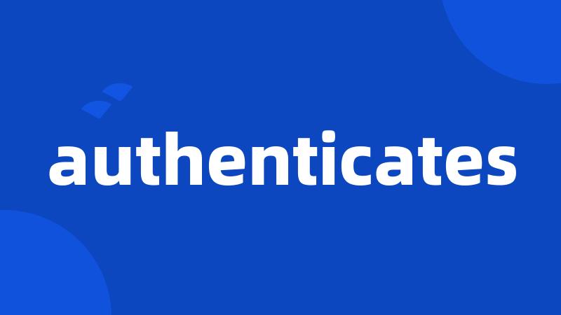 authenticates