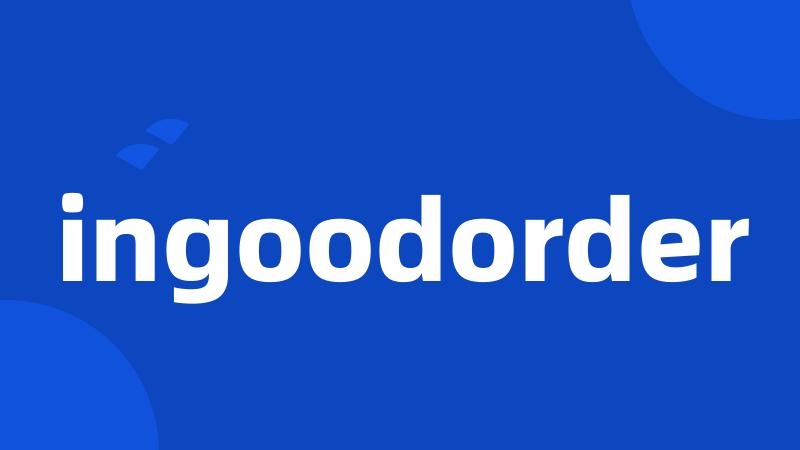 ingoodorder