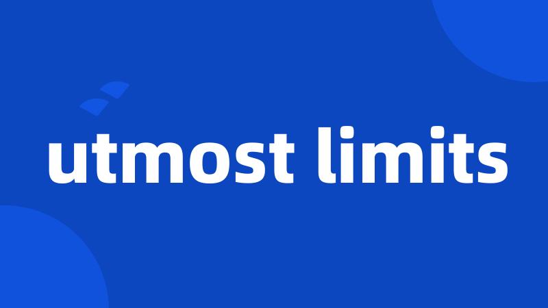 utmost limits