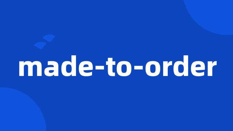 made-to-order