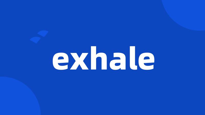 exhale