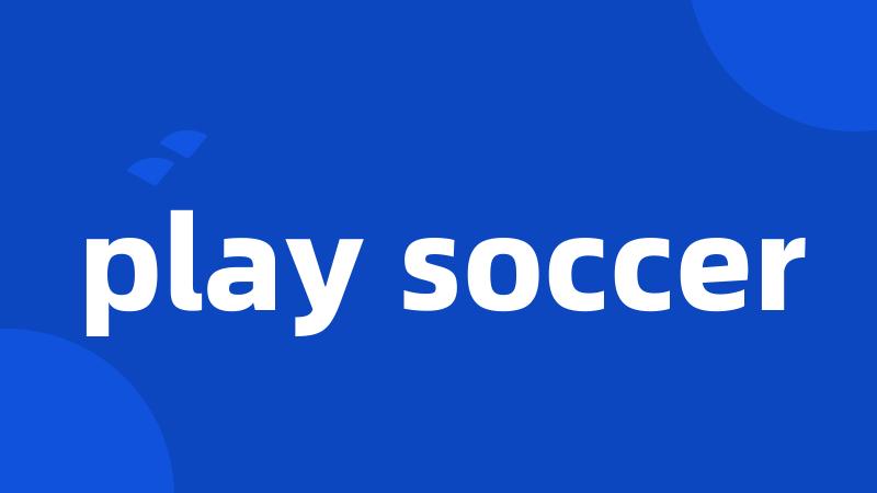 play soccer