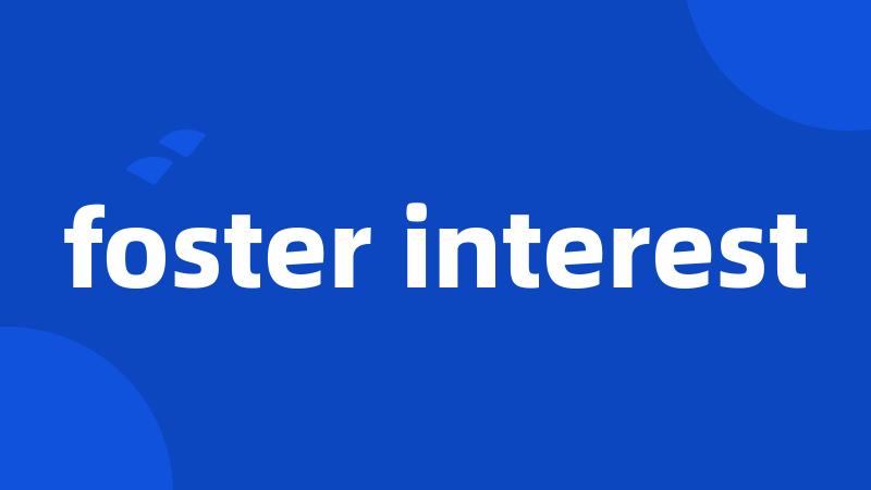 foster interest