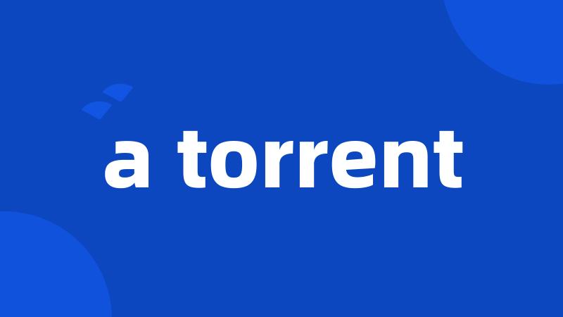 a torrent