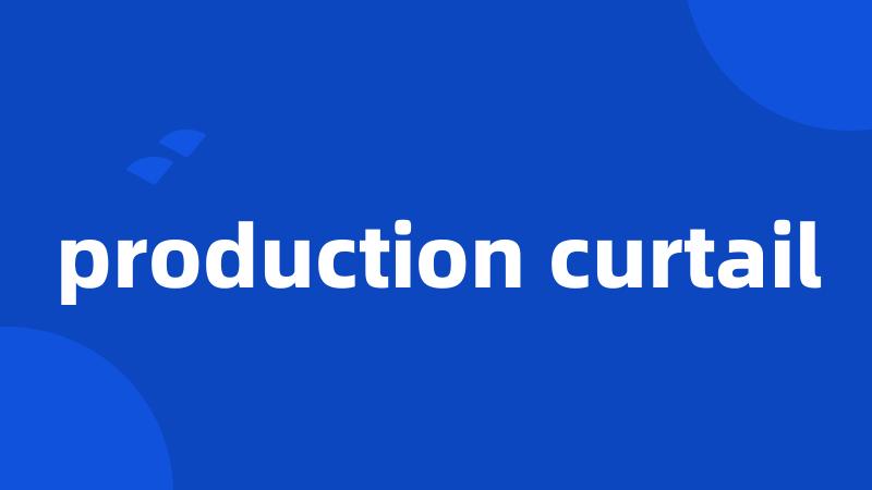 production curtail