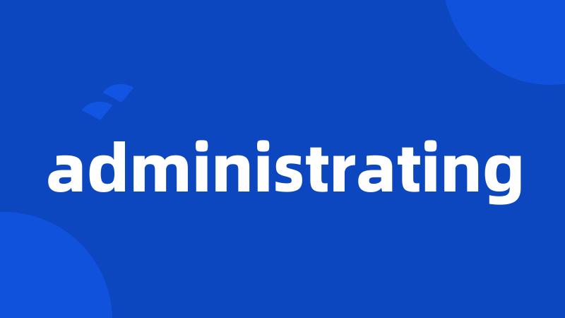 administrating