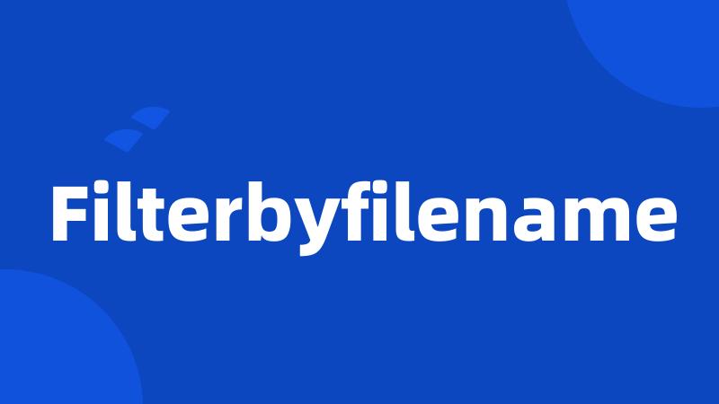 Filterbyfilename