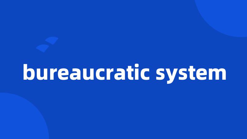 bureaucratic system