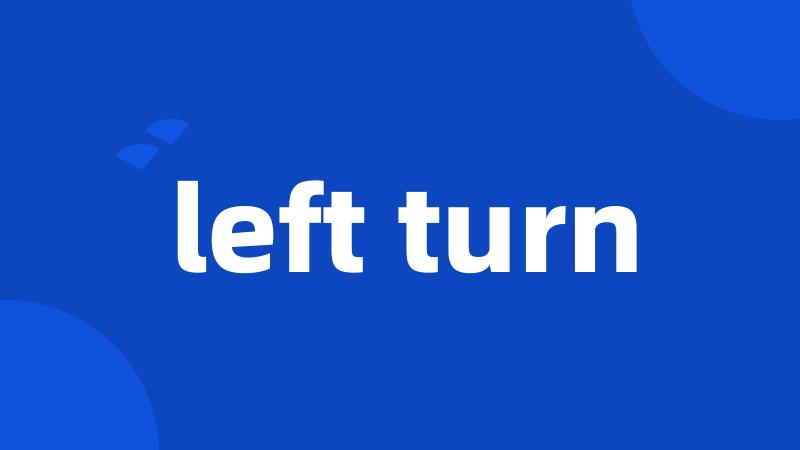 left turn