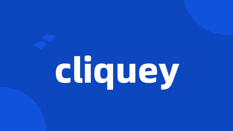 cliquey