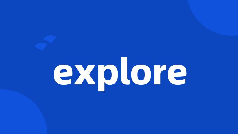 explore