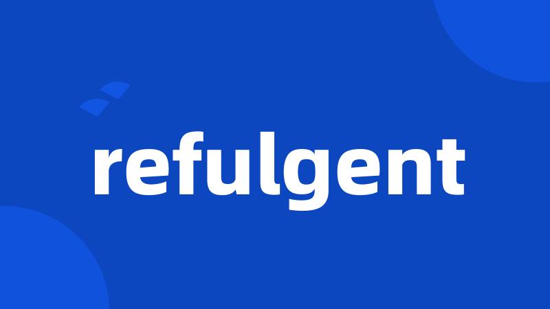 refulgent