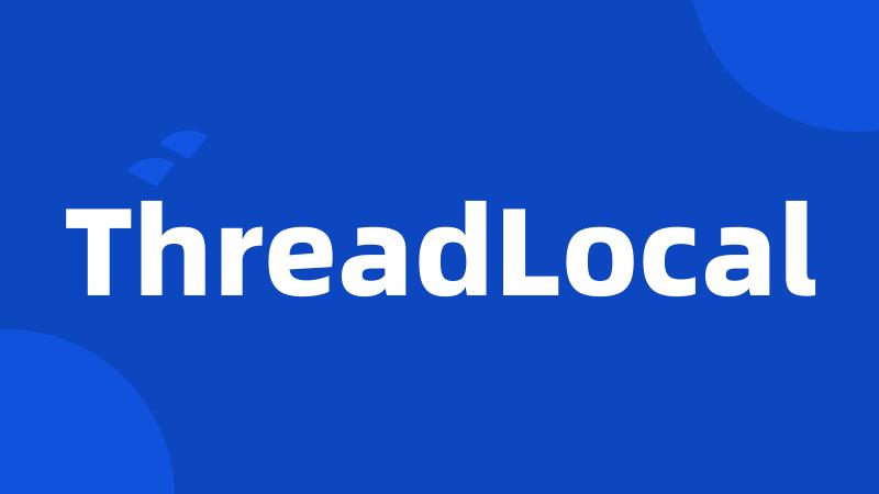 ThreadLocal