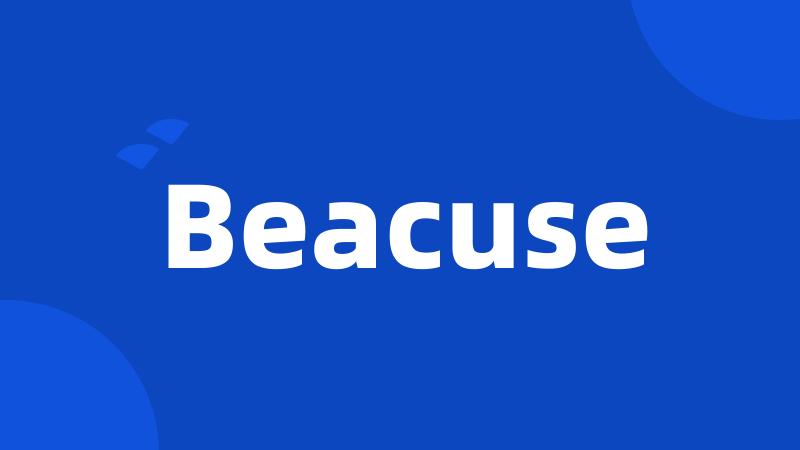 Beacuse