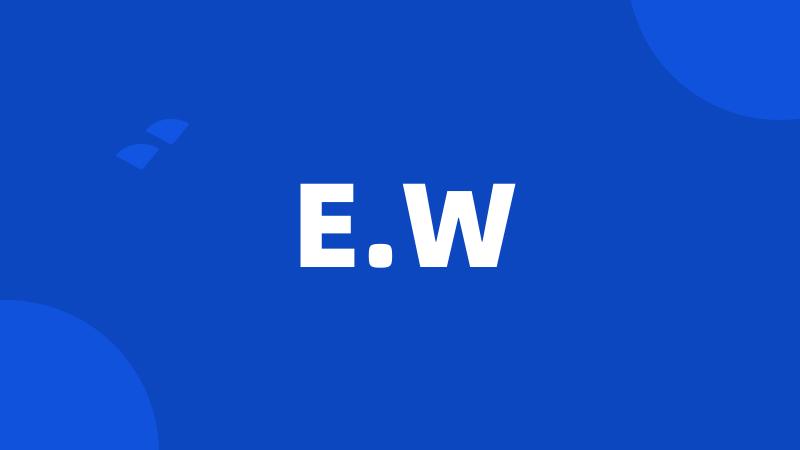 E.W