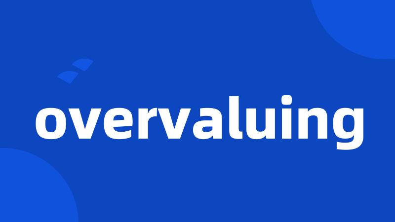 overvaluing