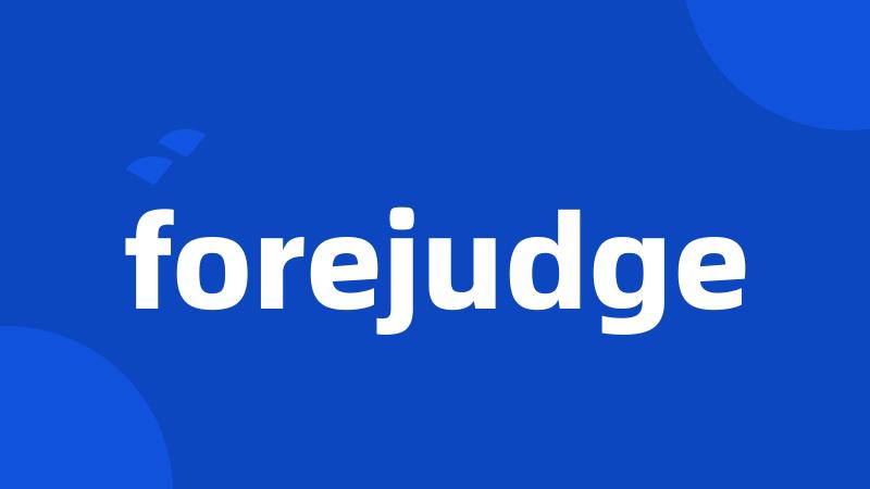 forejudge