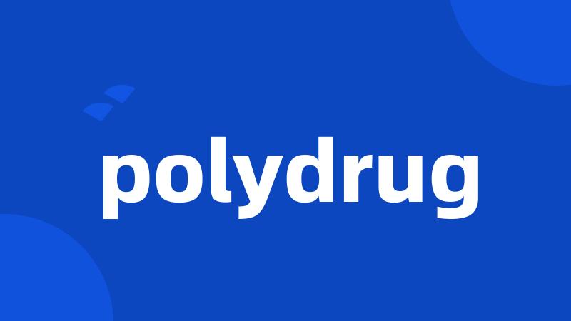 polydrug