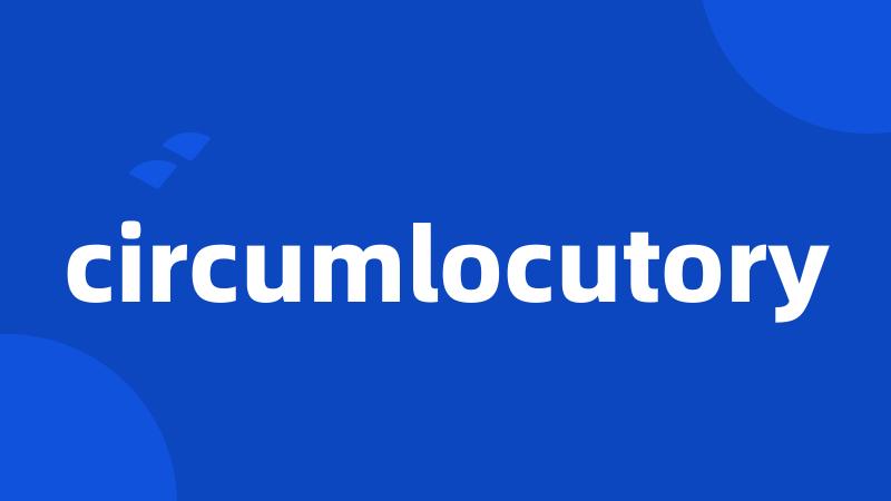 circumlocutory