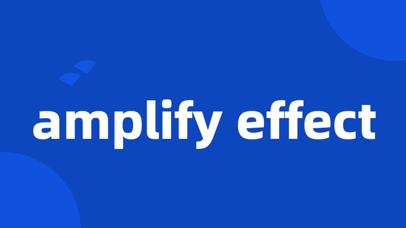 amplify effect